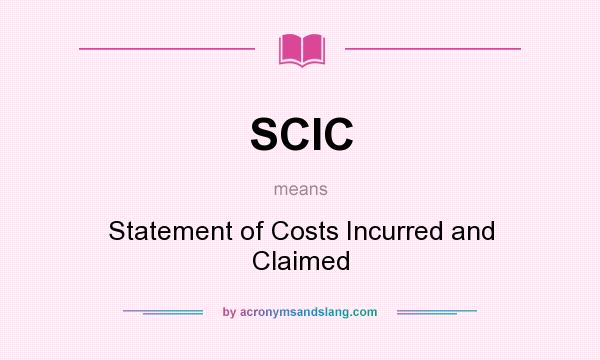 What does SCIC mean? It stands for Statement of Costs Incurred and Claimed
