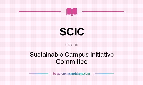 What does SCIC mean? It stands for Sustainable Campus Initiative Committee