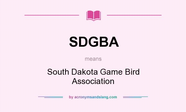 What does SDGBA mean? It stands for South Dakota Game Bird Association
