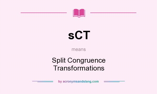 What does sCT mean? It stands for Split Congruence Transformations