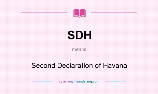 What does SDH mean? It stands for Second Declaration of Havana