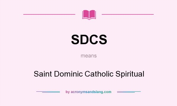 What does SDCS mean? It stands for Saint Dominic Catholic Spiritual