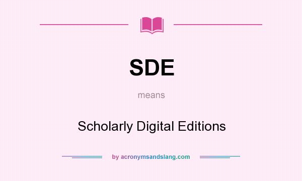 What does SDE mean? It stands for Scholarly Digital Editions
