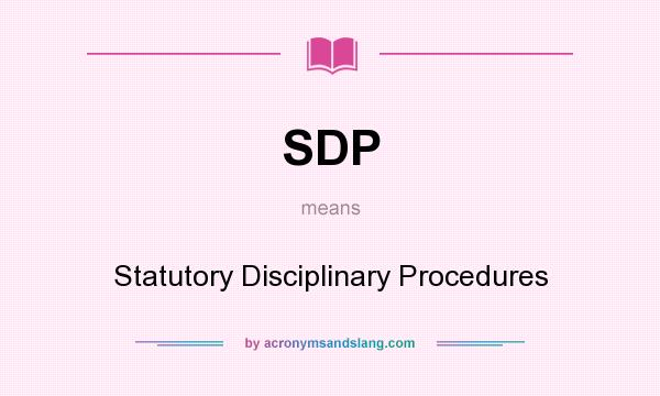 What does SDP mean? It stands for Statutory Disciplinary Procedures