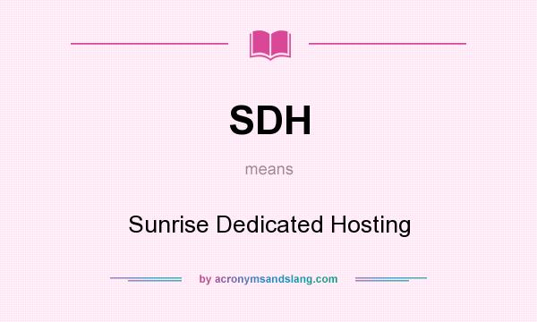 What does SDH mean? It stands for Sunrise Dedicated Hosting