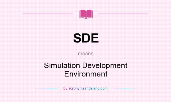 What does SDE mean? It stands for Simulation Development Environment