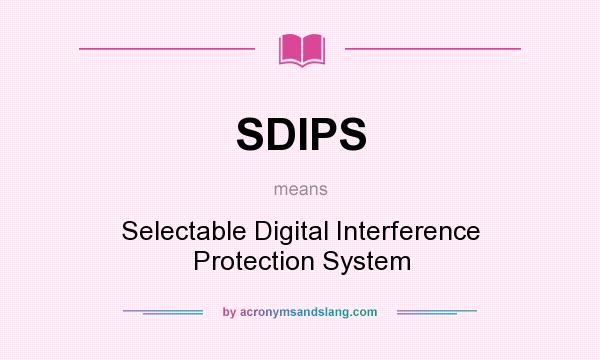 What does SDIPS mean? It stands for Selectable Digital Interference Protection System