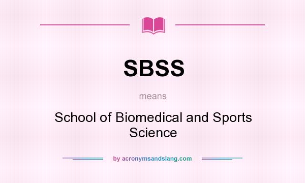 What does SBSS mean? It stands for School of Biomedical and Sports Science