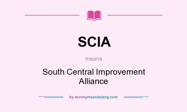 What does SCIA mean? It stands for South Central Improvement Alliance