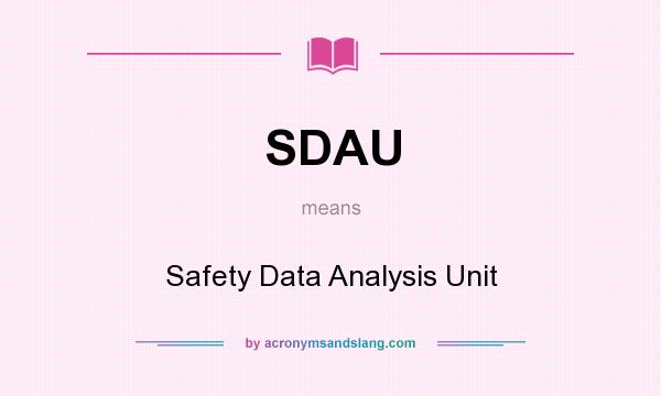 What does SDAU mean? It stands for Safety Data Analysis Unit