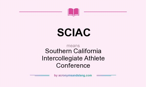 What does SCIAC mean? It stands for Southern California Intercollegiate Athlete Conference