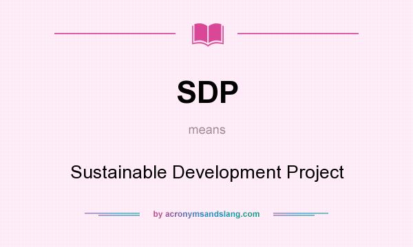 What does SDP mean? It stands for Sustainable Development Project