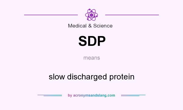 What does SDP mean? It stands for slow discharged protein