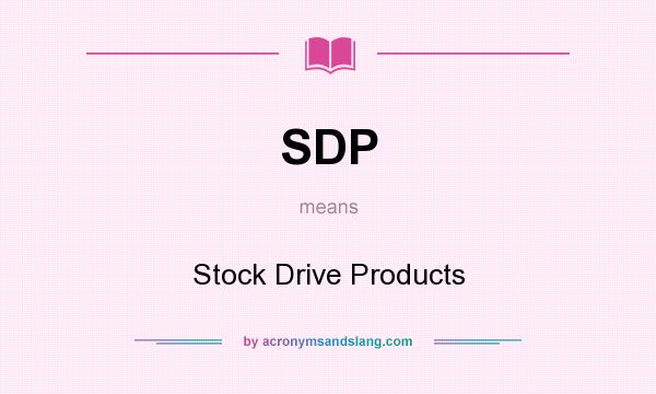 What does SDP mean? It stands for Stock Drive Products