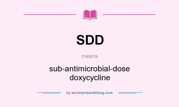 What does SDD mean? It stands for sub-antimicrobial-dose doxycycline