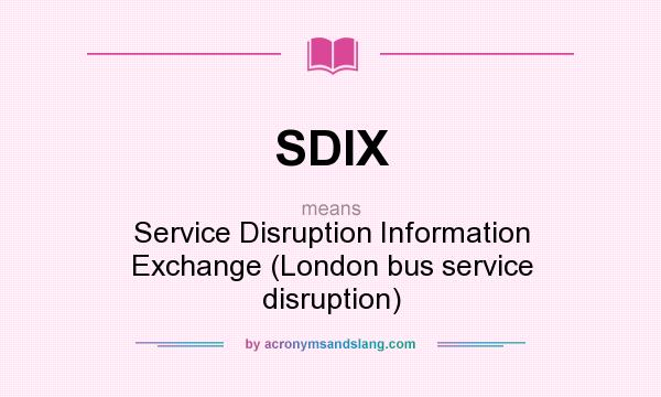 What does SDIX mean? It stands for Service Disruption Information Exchange (London bus service disruption)