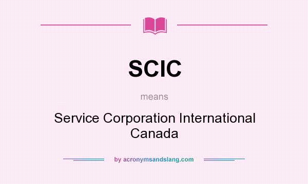 What does SCIC mean? It stands for Service Corporation International Canada
