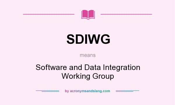 What does SDIWG mean? It stands for Software and Data Integration Working Group