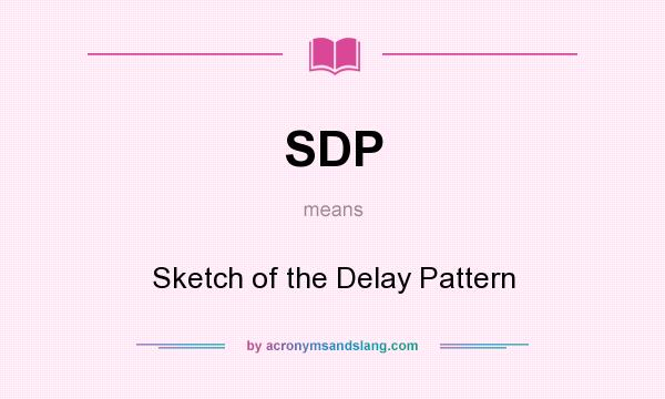 What does SDP mean? It stands for Sketch of the Delay Pattern