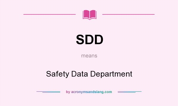 What does SDD mean? It stands for Safety Data Department