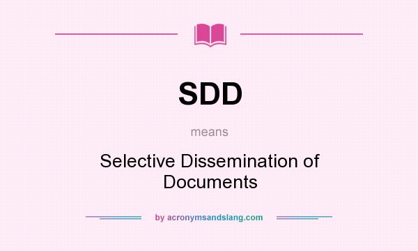 What does SDD mean? It stands for Selective Dissemination of Documents