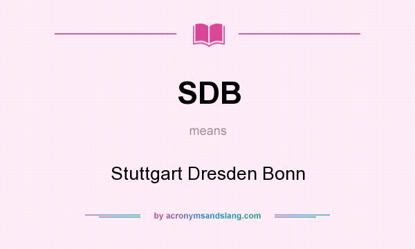 What does SDB mean? It stands for Stuttgart Dresden Bonn
