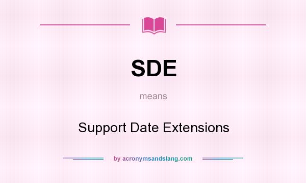 What does SDE mean? It stands for Support Date Extensions
