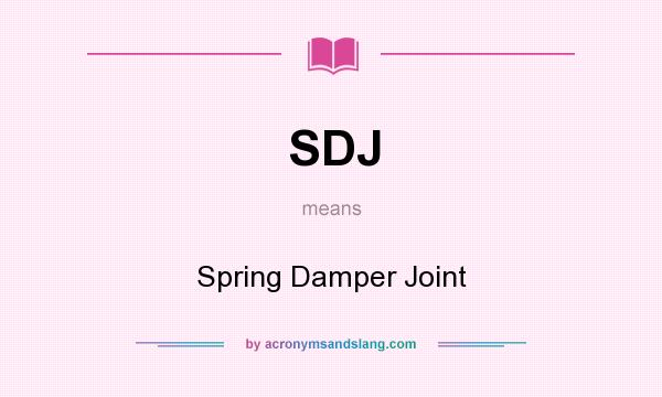 What does SDJ mean? It stands for Spring Damper Joint