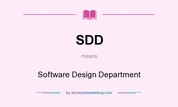What does SDD mean? It stands for Software Design Department
