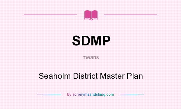What does SDMP mean? It stands for Seaholm District Master Plan