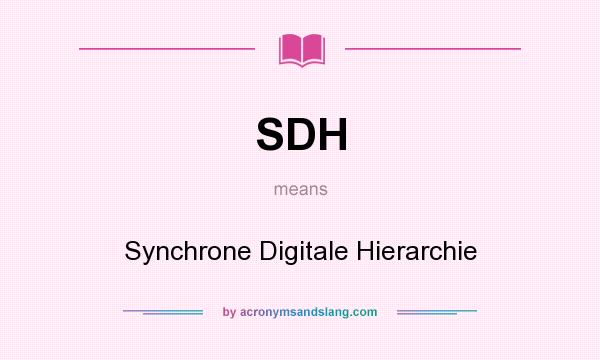 What does SDH mean? It stands for Synchrone Digitale Hierarchie