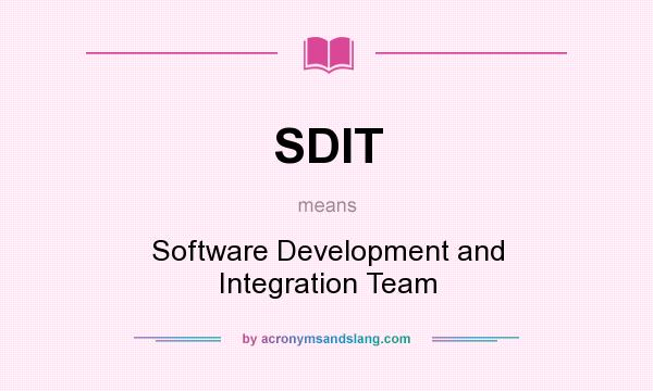 What does SDIT mean? It stands for Software Development and Integration Team