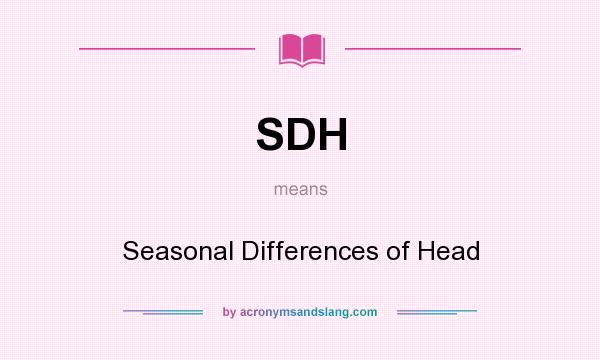 What does SDH mean? It stands for Seasonal Differences of Head