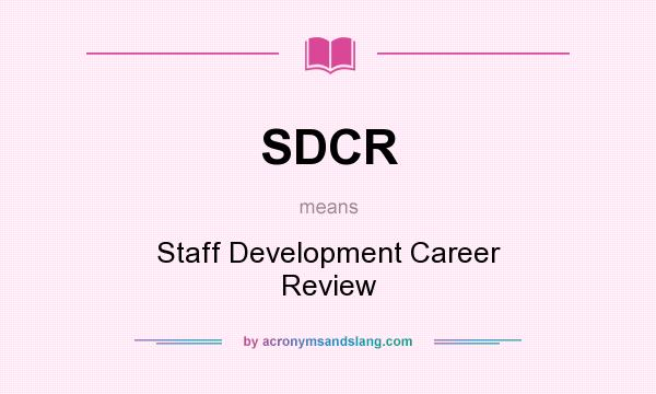 What does SDCR mean? It stands for Staff Development Career Review