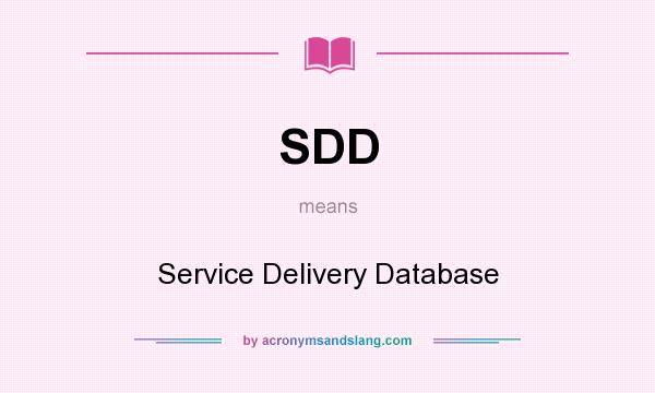 What does SDD mean? It stands for Service Delivery Database