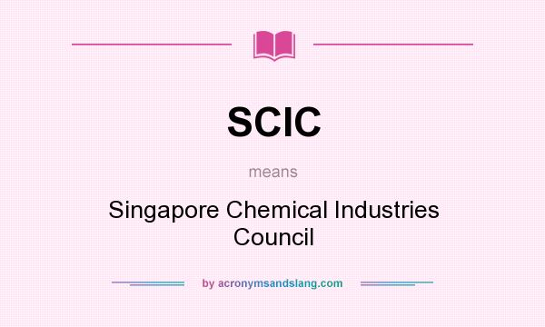 What does SCIC mean? It stands for Singapore Chemical Industries Council