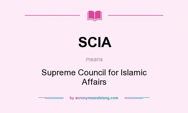 What does SCIA mean? It stands for Supreme Council for Islamic Affairs