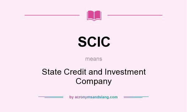What does SCIC mean? It stands for State Credit and Investment Company