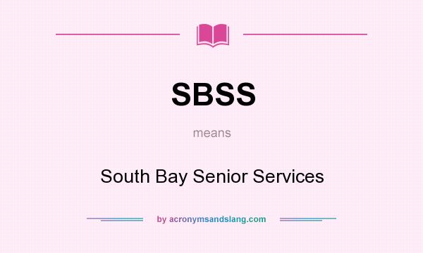 What does SBSS mean? It stands for South Bay Senior Services