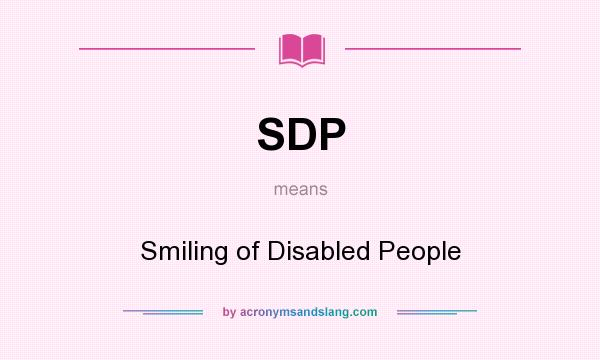 What does SDP mean? It stands for Smiling of Disabled People