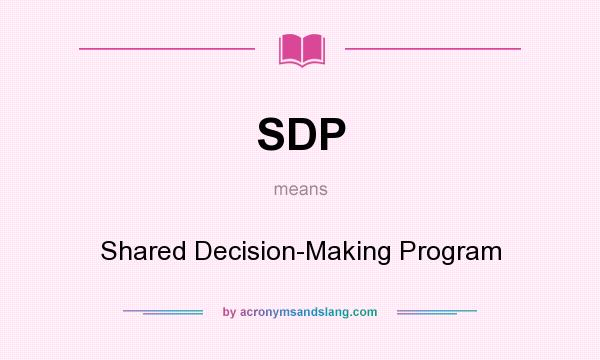 What does SDP mean? It stands for Shared Decision-Making Program