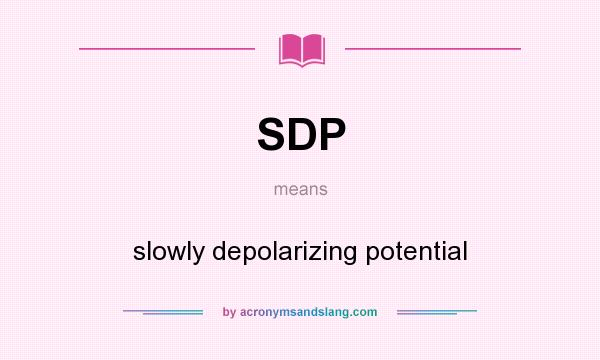What does SDP mean? It stands for slowly depolarizing potential