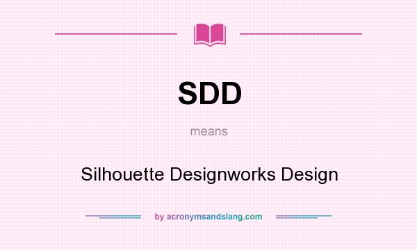 What does SDD mean? It stands for Silhouette Designworks Design
