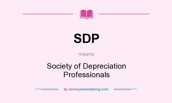 What does SDP mean? It stands for Society of Depreciation Professionals