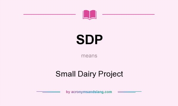 What does SDP mean? It stands for Small Dairy Project