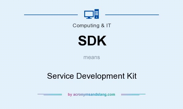 What does SDK mean? It stands for Service Development Kit