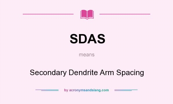 What does SDAS mean? It stands for Secondary Dendrite Arm Spacing