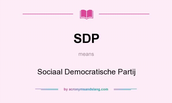 What does SDP mean? It stands for Sociaal Democratische Partij