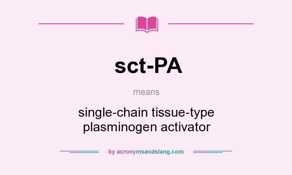What does sct-PA mean? It stands for single-chain tissue-type plasminogen activator