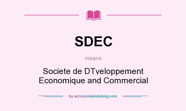 What does SDEC mean? It stands for Societe de DTveloppement Economique and Commercial